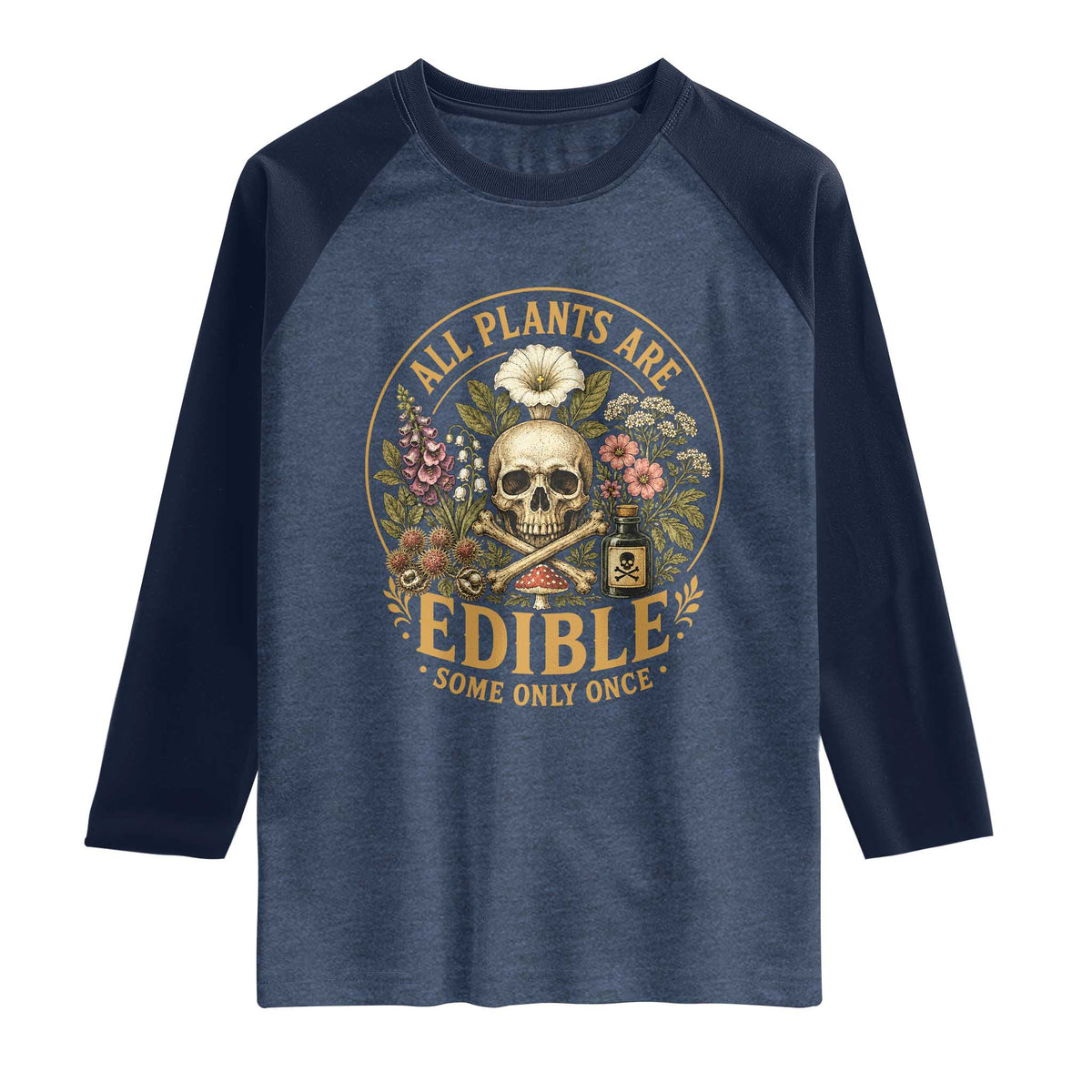 All Plants Are Edible Some Only Once Raglan Shirt Funny Botany Gardeners TS11 Heather Denim Navy Print Your Wear