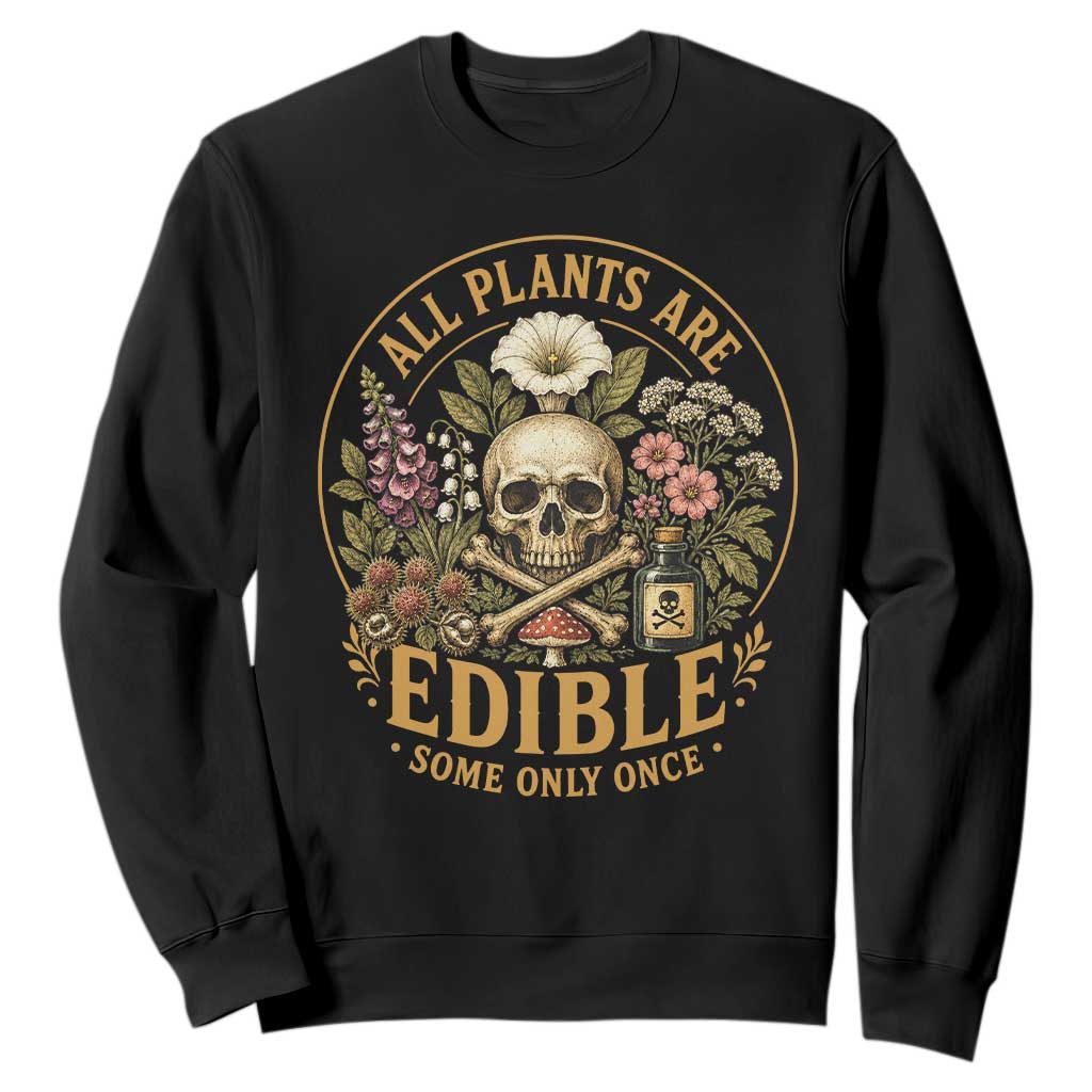 All Plants Are Edible Some Only Once Sweatshirt Funny Botany Gardeners TS11 Black Print Your Wear