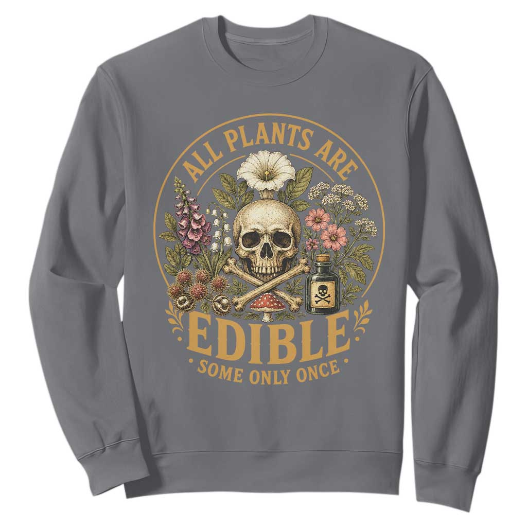 All Plants Are Edible Some Only Once Sweatshirt Funny Botany Gardeners TS11 Charcoal Print Your Wear