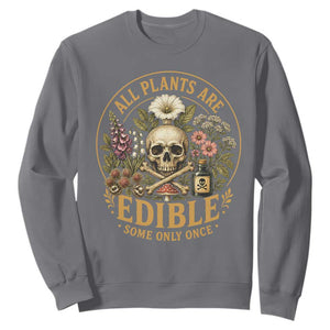 All Plants Are Edible Some Only Once Sweatshirt Funny Botany Gardeners TS11 Charcoal Print Your Wear