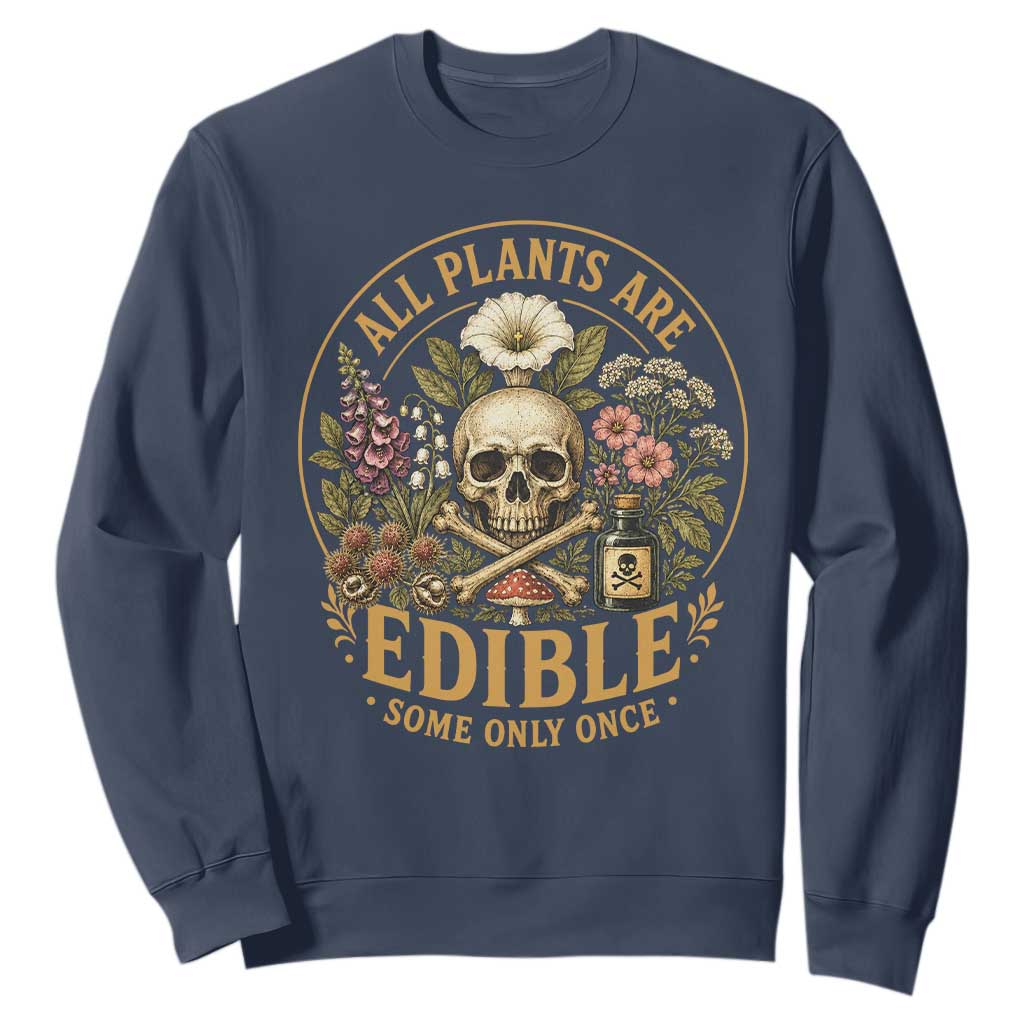All Plants Are Edible Some Only Once Sweatshirt Funny Botany Gardeners TS11 Navy Print Your Wear