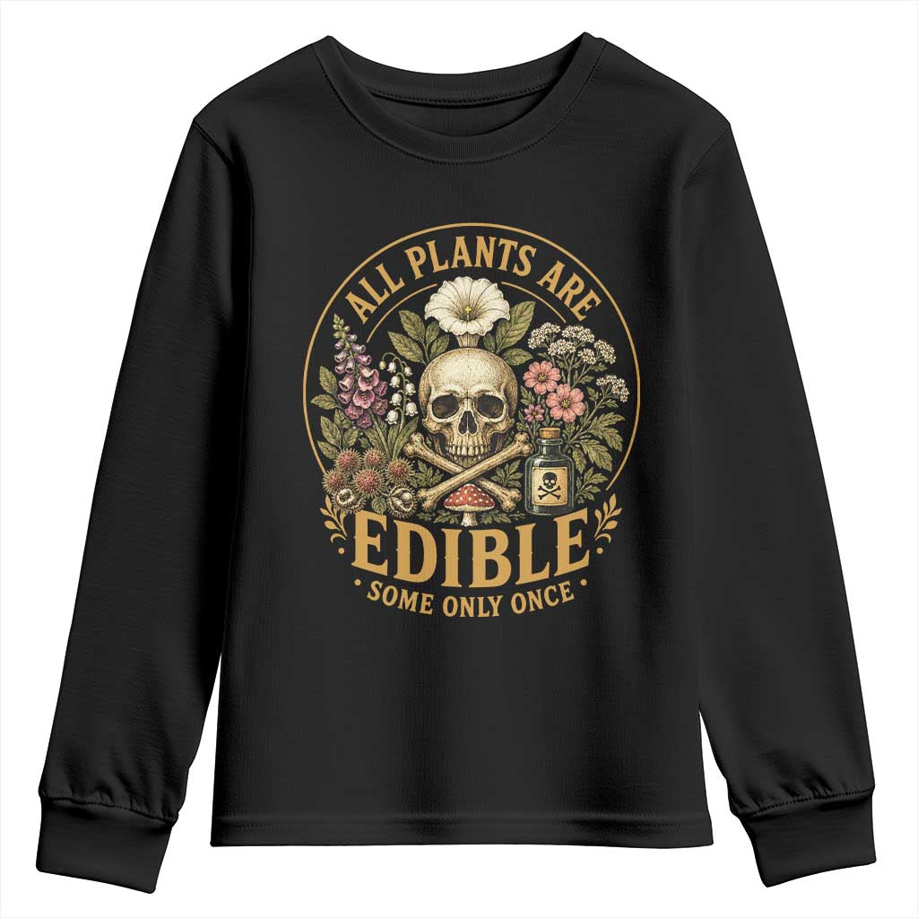 All Plants Are Edible Some Only Once Youth Sweatshirt Funny Botany Gardeners TS11 Black Print Your Wear