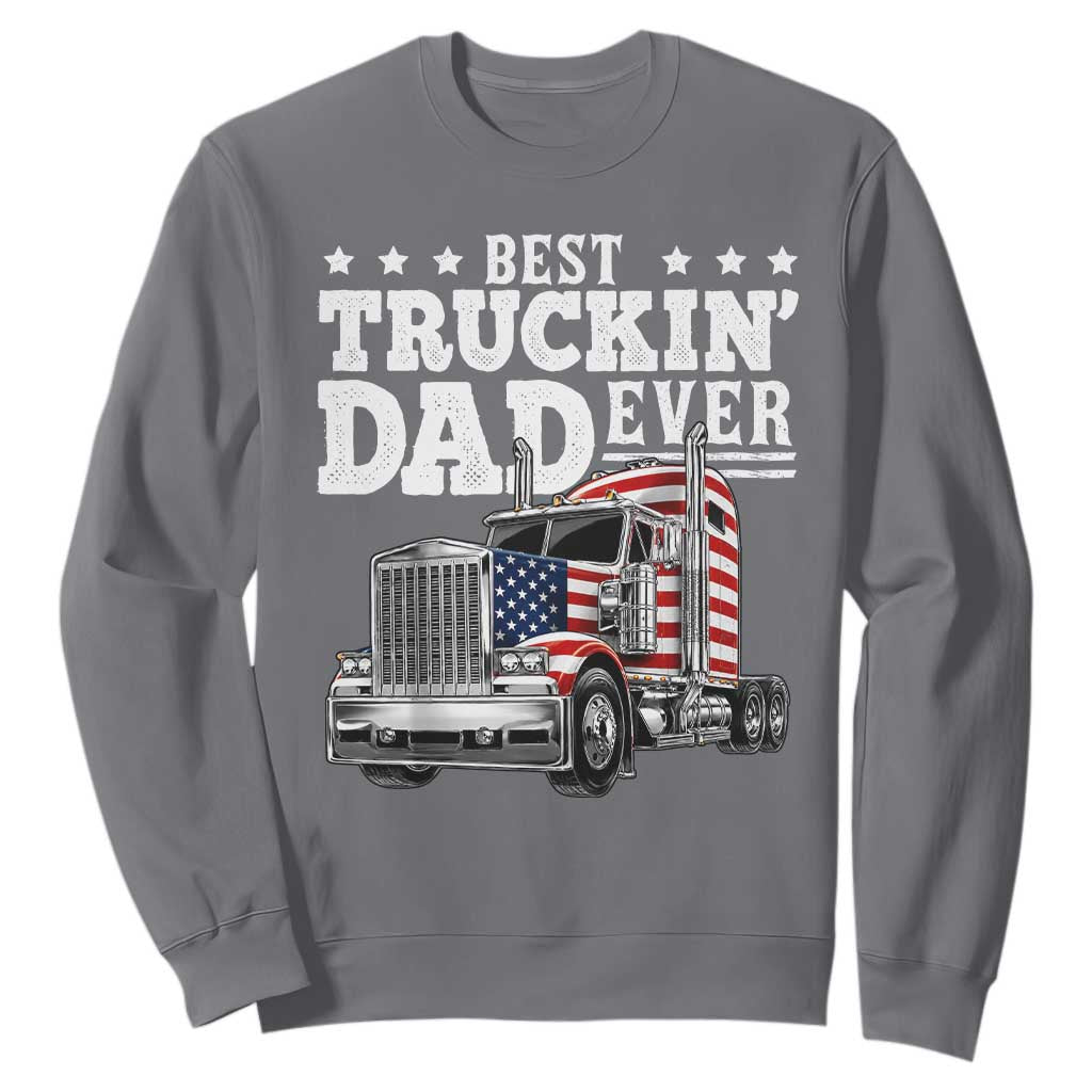 Best Truckin Dad Ever Sweatshirt Funny Rig Trucker Fathers Day TS11 Charcoal Print Your Wear