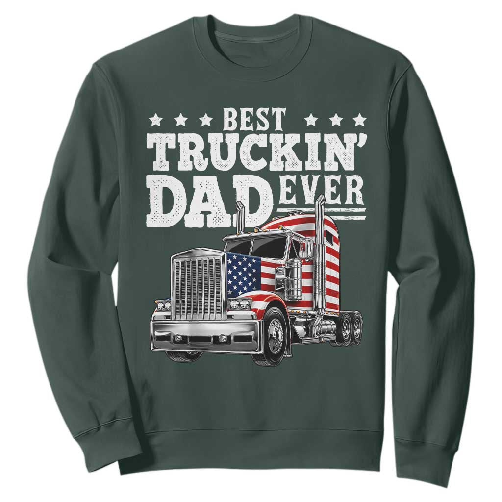 Best Truckin Dad Ever Sweatshirt Funny Rig Trucker Fathers Day TS11 Dark Forest Green Print Your Wear