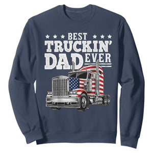 Best Truckin Dad Ever Sweatshirt Funny Rig Trucker Fathers Day TS11 Navy Print Your Wear