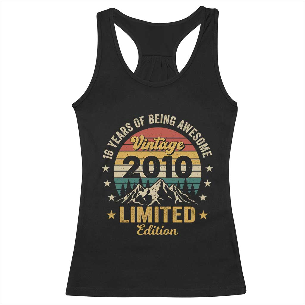 16th Birthday Racerback Tank Top Vintage 2010 Limited Edition Retro 16 Years Of Being Awesome Mountain TS11 Black Print Your Wear