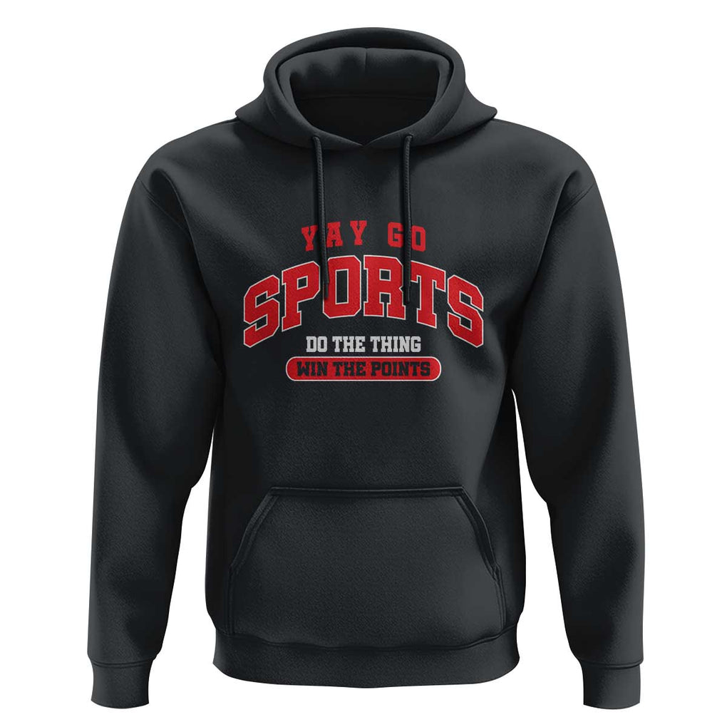 Funny Sport Hoodie Yay Go Sports Do The Thing Win The Points TS11 Black Print Your Wear