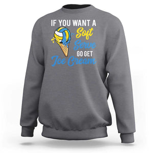 Funny Volleyball Sweatshirt If You Want A Soft Serve Go Get Ice Cream TS11 Charcoal Print Your Wear