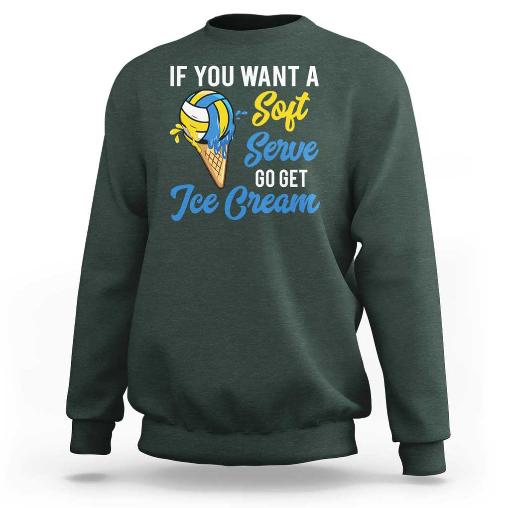 Funny Volleyball Sweatshirt If You Want A Soft Serve Go Get Ice Cream TS11 Dark Forest Green Print Your Wear