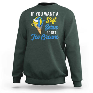 Funny Volleyball Sweatshirt If You Want A Soft Serve Go Get Ice Cream TS11 Dark Forest Green Print Your Wear