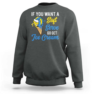 Funny Volleyball Sweatshirt If You Want A Soft Serve Go Get Ice Cream TS11 Dark Heather Print Your Wear