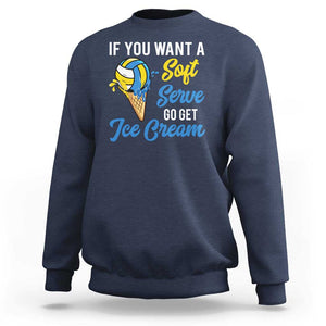 Funny Volleyball Sweatshirt If You Want A Soft Serve Go Get Ice Cream TS11 Navy Print Your Wear
