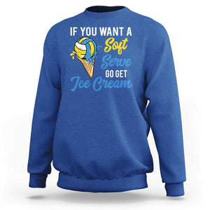 Funny Volleyball Sweatshirt If You Want A Soft Serve Go Get Ice Cream TS11 Royal Blue Print Your Wear