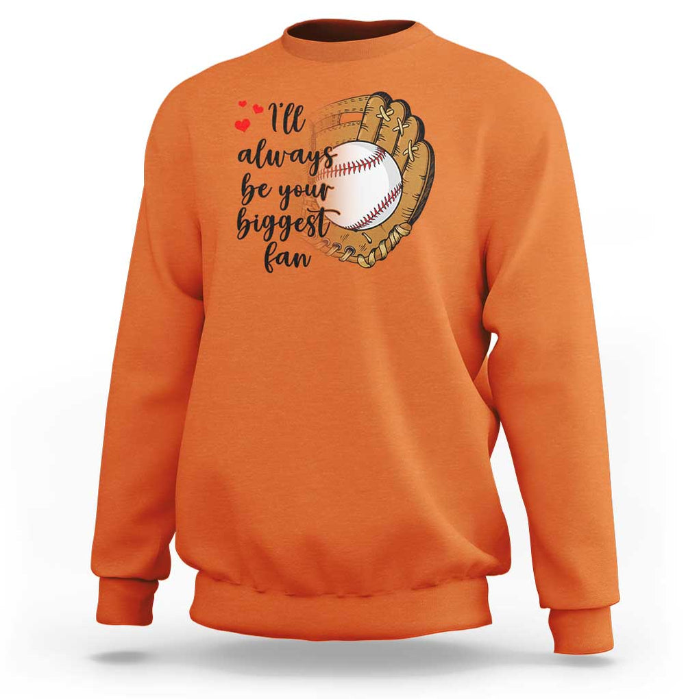 Funny Baseball Fan Sweatshirt I'll Always Be Your Biggest Fan Parents TS11 Orange Print Your Wear