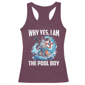 Funny Why Yes I Am The Pool Boy Racerback Tank Top Swimming Swimmer Cool Poseidon Water TS11 Maroon Print Your Wear