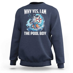 Funny Why Yes I Am The Pool Boy Sweatshirt Swimming Swimmer Cool Poseidon Water TS11 Navy Print Your Wear