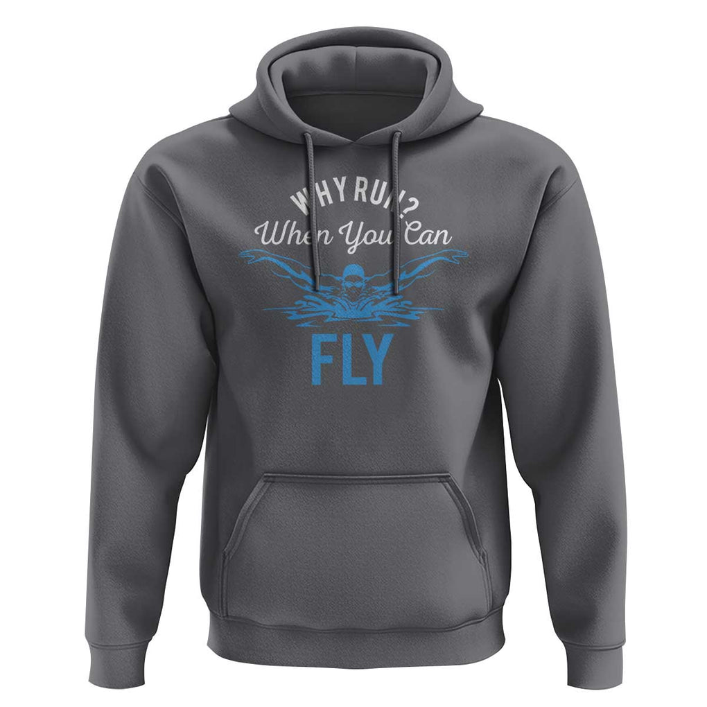 Funny Swimmer Hoodie Why Run When You Can Fly Pool Swimming Butterfly TS11 Charcoal Print Your Wear
