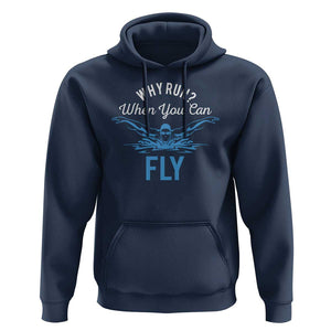 Funny Swimmer Hoodie Why Run When You Can Fly Pool Swimming Butterfly TS11 Navy Print Your Wear