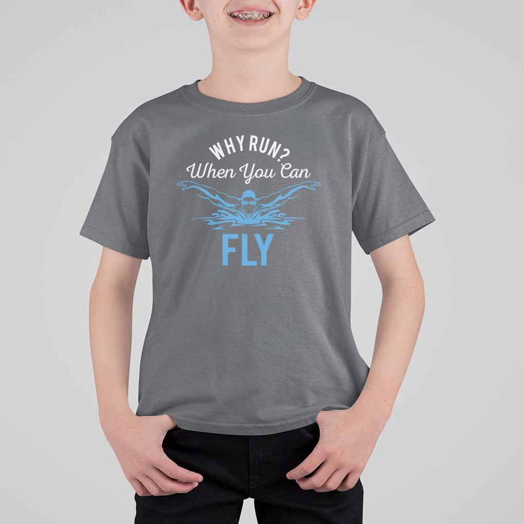 Funny Swimmer T Shirt For Kid Why Run When You Can Fly Pool Swimming Butterfly TS11 Charcoal Print Your Wear