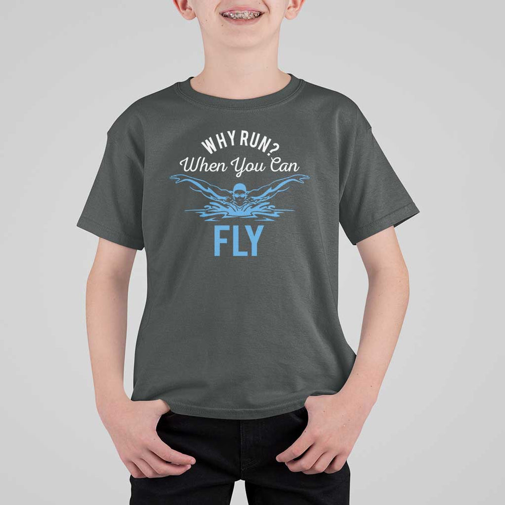 Funny Swimmer T Shirt For Kid Why Run When You Can Fly Pool Swimming Butterfly TS11 Dark Heather Print Your Wear