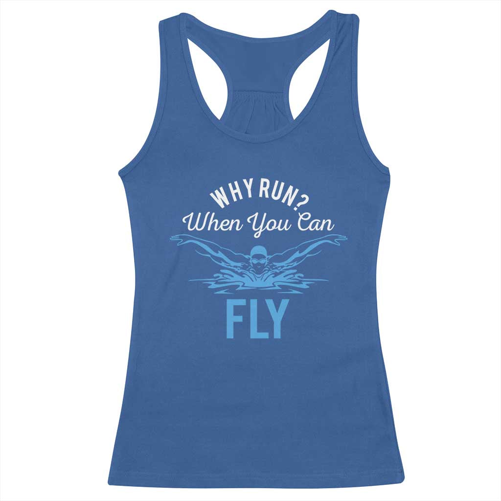 Funny Swimmer Racerback Tank Top Why Run When You Can Fly Pool Swimming Butterfly TS11 Royal Blue Print Your Wear