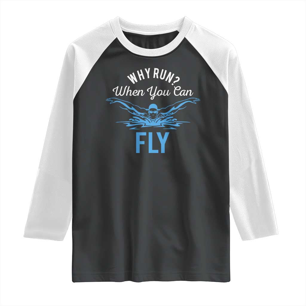 Funny Swimmer Raglan Shirt Why Run When You Can Fly Pool Swimming Butterfly TS11 Black White Print Your Wear