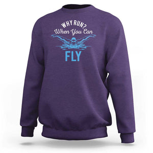 Funny Swimmer Sweatshirt Why Run When You Can Fly Pool Swimming Butterfly TS11 Purple Print Your Wear