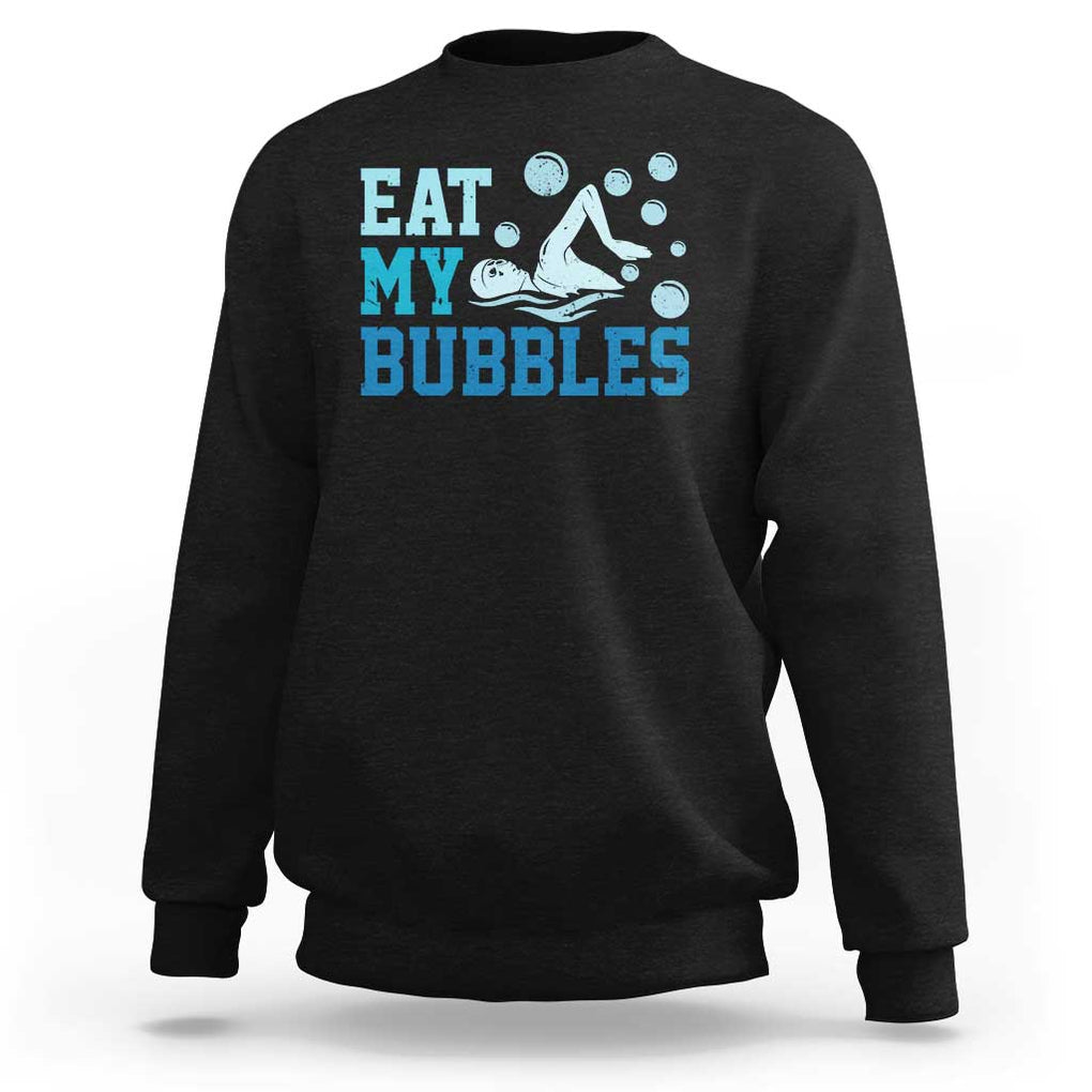 Funny Swimming Sweatshirt Eat My Bubbles Swim Sarcastic TS11 Black Print Your Wear