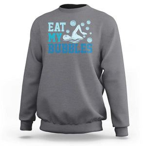 Funny Swimming Sweatshirt Eat My Bubbles Swim Sarcastic TS11 Charcoal Print Your Wear