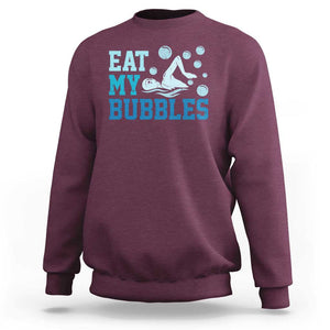 Funny Swimming Sweatshirt Eat My Bubbles Swim Sarcastic TS11 Maroon Print Your Wear