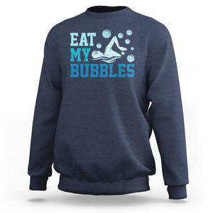 Funny Swimming Sweatshirt Eat My Bubbles Swim Sarcastic TS11 Navy Print Your Wear