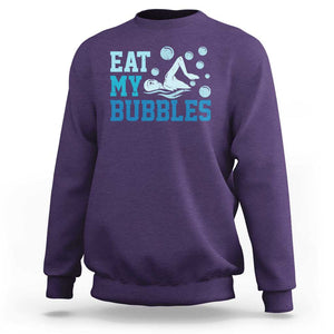 Funny Swimming Sweatshirt Eat My Bubbles Swim Sarcastic TS11 Purple Print Your Wear