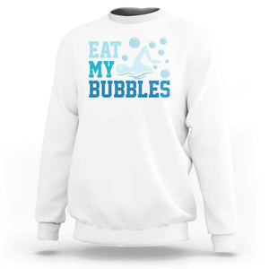 Funny Swimming Sweatshirt Eat My Bubbles Swim Sarcastic TS11 White Print Your Wear