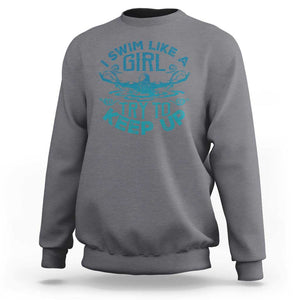 Funny Swimming Sweatshirt I Swim Like A Girl Try To Keep Up Swimmer TS11 Charcoal Print Your Wear