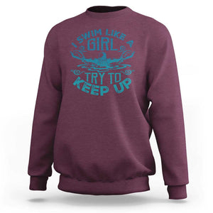 Funny Swimming Sweatshirt I Swim Like A Girl Try To Keep Up Swimmer TS11 Maroon Print Your Wear