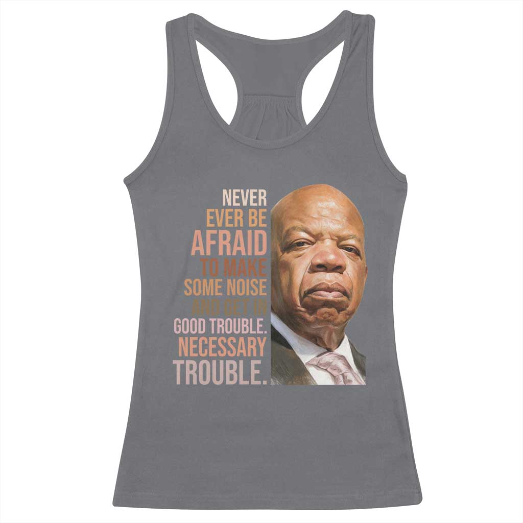 John Lewis Racerback Tank Top Never Ever Be Afraid To Make Some Noise And Get In Good Trouble Necessary Trouble TS11 Charcoal Print Your Wear