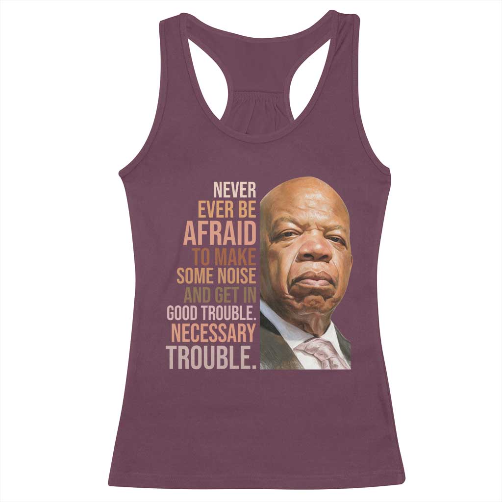 John Lewis Racerback Tank Top Never Ever Be Afraid To Make Some Noise And Get In Good Trouble Necessary Trouble TS11 Maroon Print Your Wear