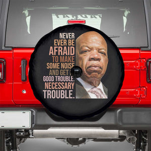 John Lewis Spare Tire Cover Never Ever Be Afraid To Make Some Noise And Get In Good Trouble Necessary Trouble TS11 Black Print Your Wear