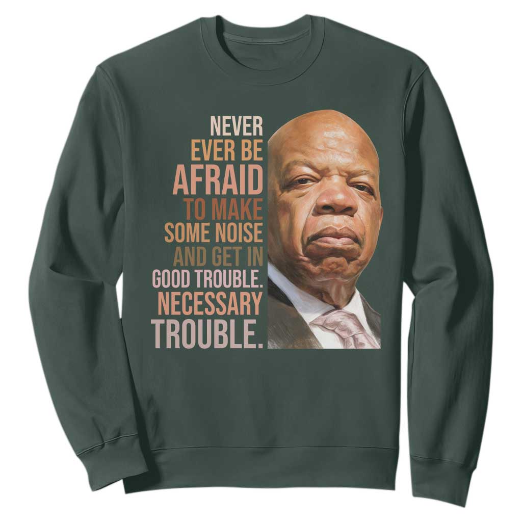 John Lewis Sweatshirt Never Ever Be Afraid To Make Some Noise And Get In Good Trouble Necessary Trouble TS11 Dark Forest Green Print Your Wear