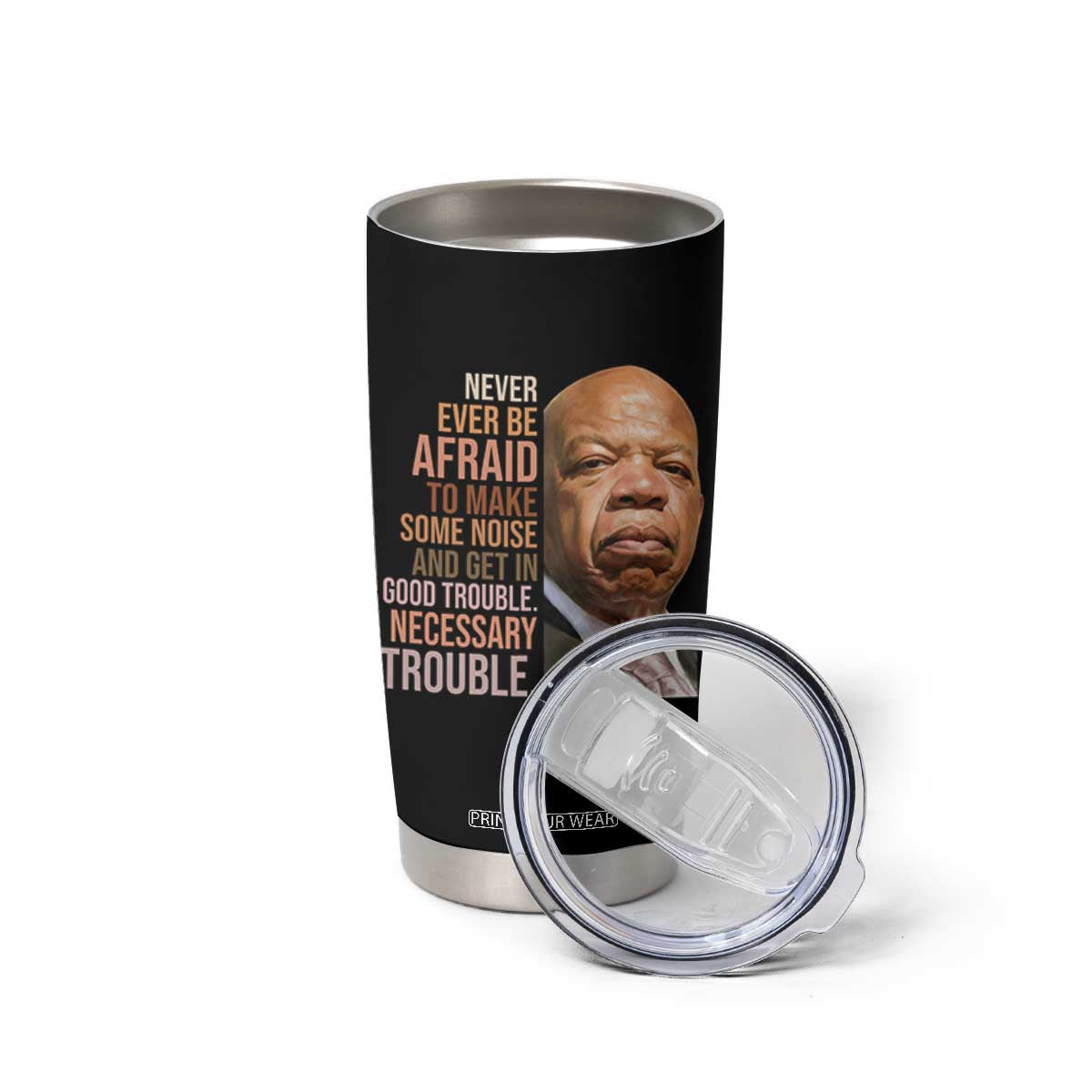 John Lewis Tumbler Cup Never Ever Be Afraid To Make Some Noise And Get In Good Trouble Necessary Trouble TS11 Print Your Wear
