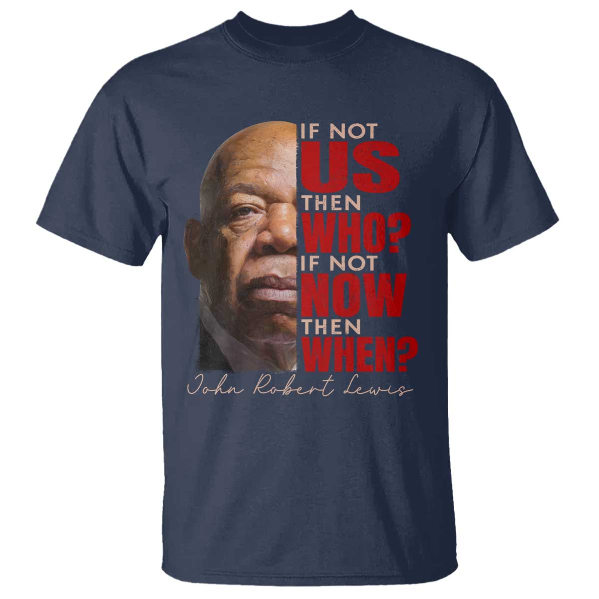 John Lewis T Shirt If Not Us Then Who If Not Now Then When TS11 Navy Print Your Wear
