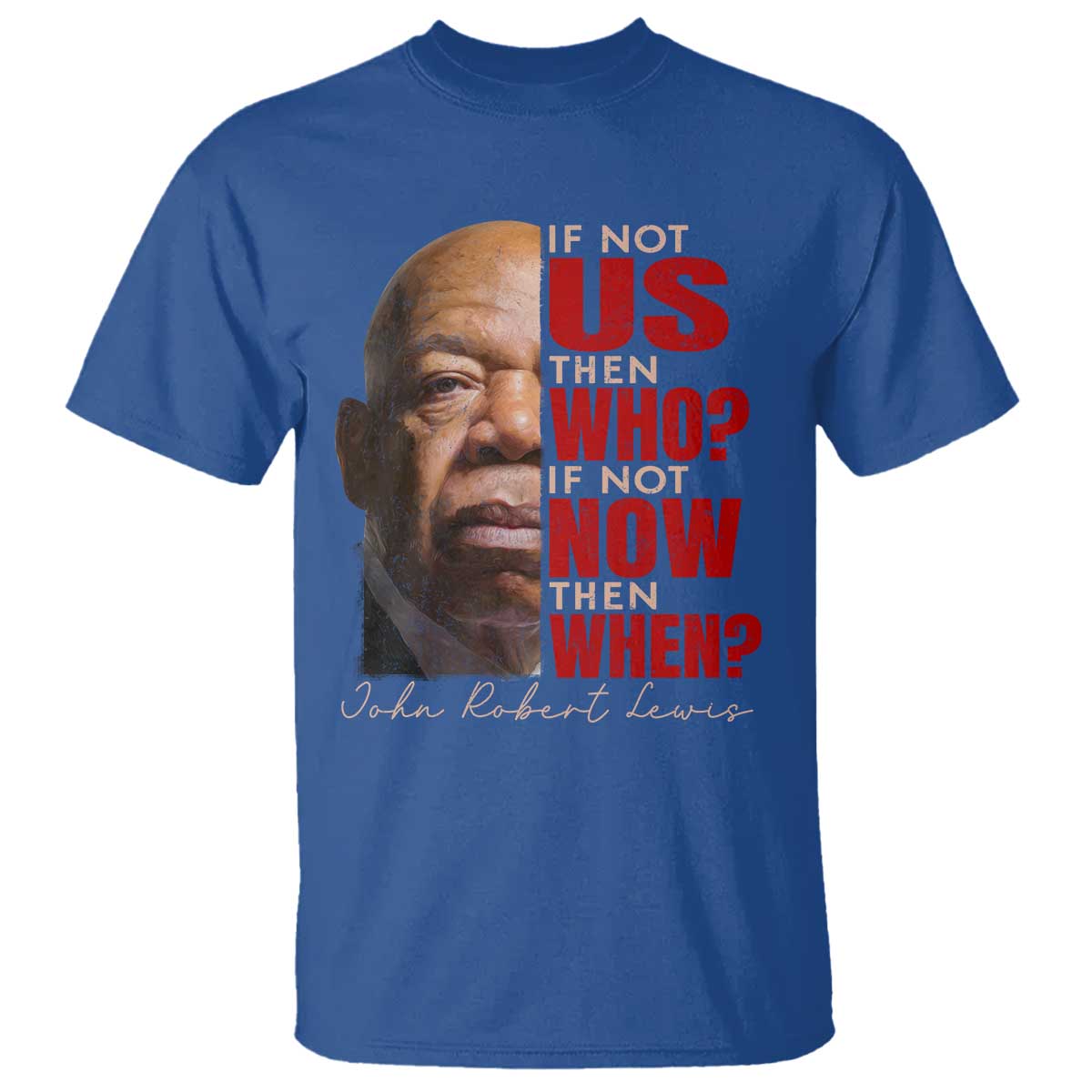 John Lewis T Shirt If Not Us Then Who If Not Now Then When TS11 Royal Blue Print Your Wear