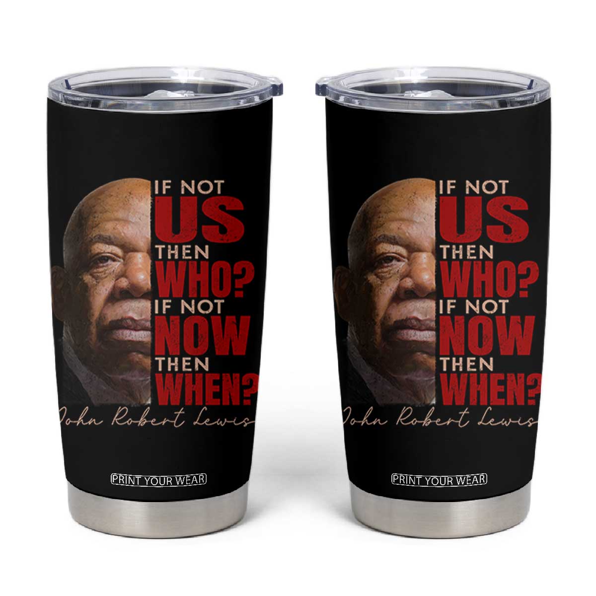 John Lewis Tumbler Cup If Not Us Then Who If Not Now Then When TS11 Black Print Your Wear