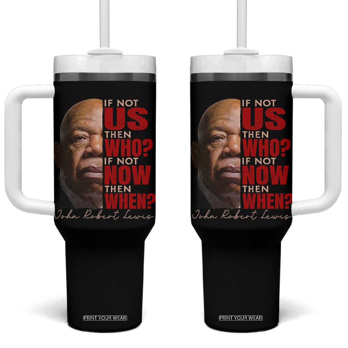 John Lewis Tumbler With Handle If Not Us Then Who If Not Now Then When TS11 One Size: 40 oz Black Print Your Wear