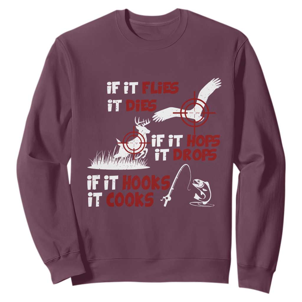 Funny Fishing Hunting Sweatshirt If It Flies It Dies If It Hops It Drops If It Hooks It Cooks TS11 Maroon Print Your Wear