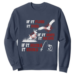 Funny Fishing Hunting Sweatshirt If It Flies It Dies If It Hops It Drops If It Hooks It Cooks TS11 Navy Print Your Wear