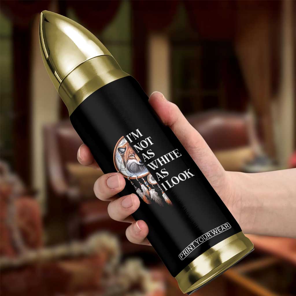 Native Americans Bullet Tumbler I'm Not As White As I Look Vintage Wolf Dreamcatcher TS11 Print Your Wear