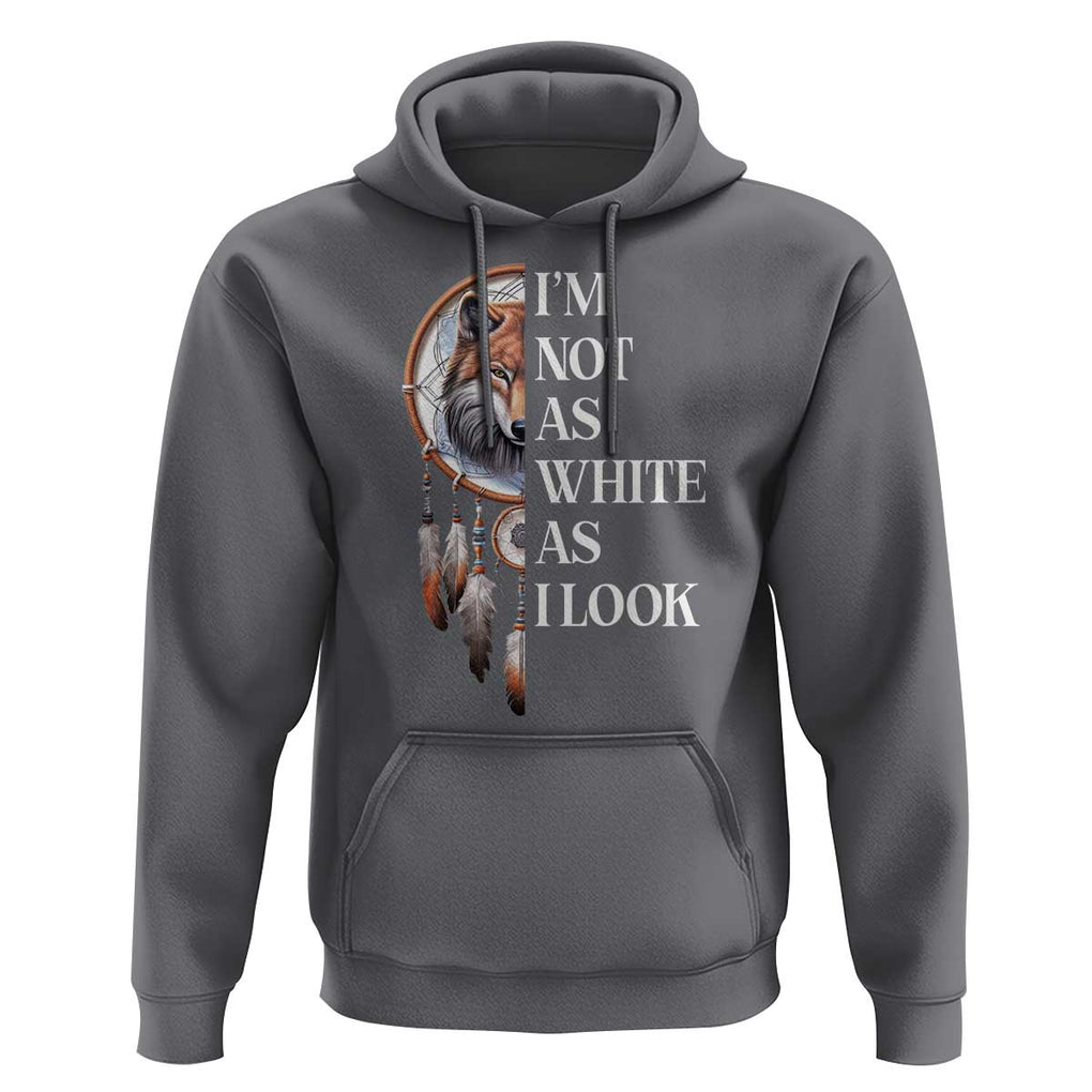 Native Americans Hoodie I'm Not As White As I Look Vintage Wolf Dreamcatcher TS11 Charcoal Print Your Wear