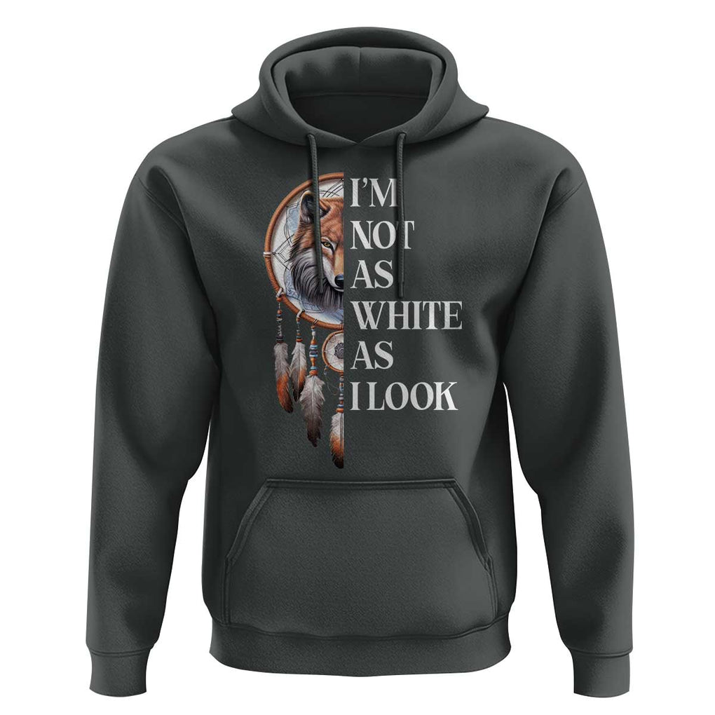 Native Americans Hoodie I'm Not As White As I Look Vintage Wolf Dreamcatcher TS11 Dark Heather Print Your Wear