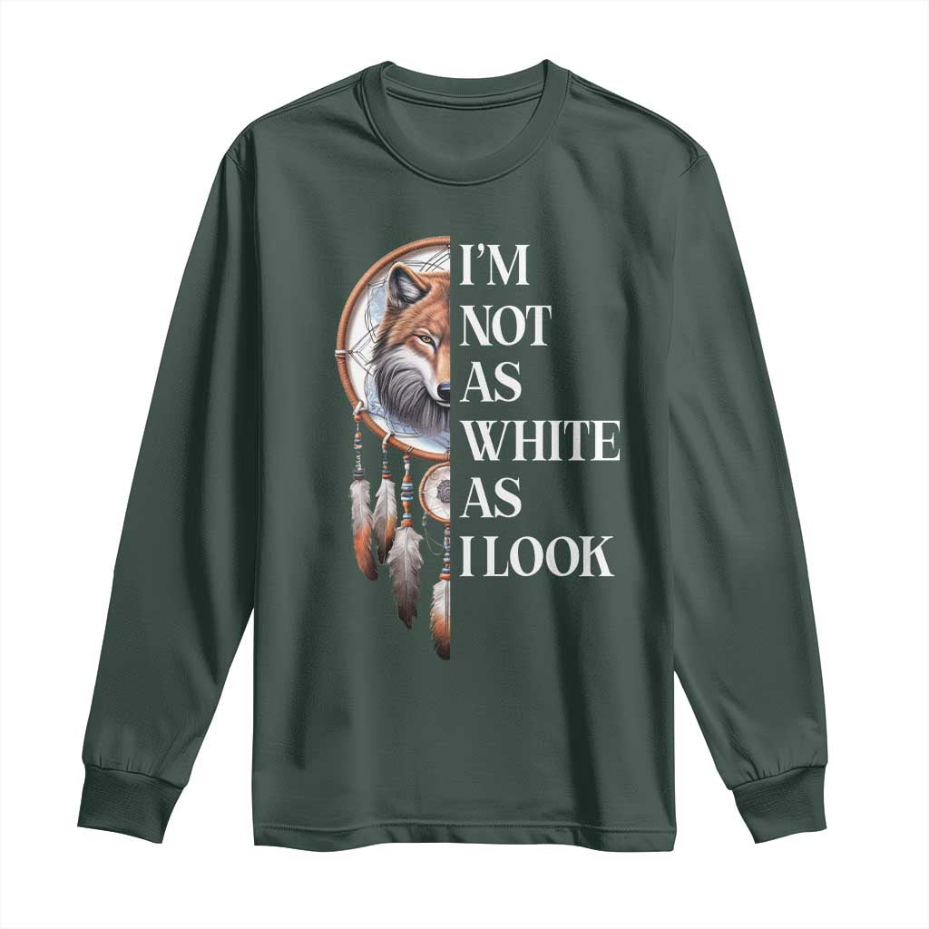 Native Americans Long Sleeve Shirt I'm Not As White As I Look Vintage Wolf Dreamcatcher TS11 Dark Forest Green Print Your Wear